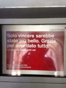 Screen message of Credit Suisse Bancomat: Only winning would have been more wonderful. Thank you for giving everything you had. 